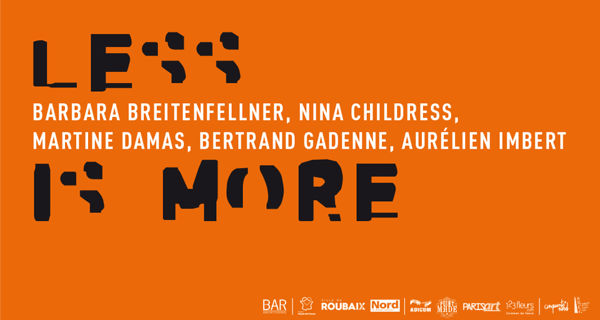 Less is more | Barbara Breitenfellner, Nina Childress, Martine Damas, Bertrand Gadenne, Aurélien Imbert