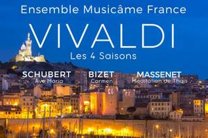 Concert à Marseille : Les 4 Saisons de Vivaldi, Ave Maria de Schubert, Méditation de Thaïs, Carmen de Bizet, Bach, Dvořák...