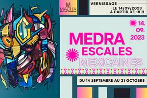 Medra. Escales Mexicaines. Une exposition-voyage du 14 septembre au 14 octobre ! 