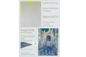 Autres Cathédrales de Rouen : Exposition de Wayne Sleeth