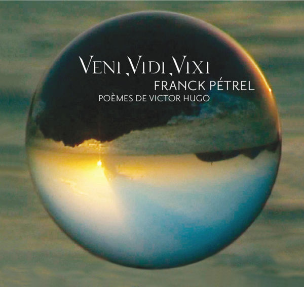 VENI VIDI VIXI - poèmes de Victor Hugo en chansons