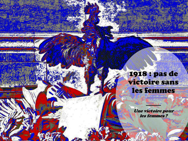 1918 : pas de victoire sans les femmes. Une victoire pour les femmes ?