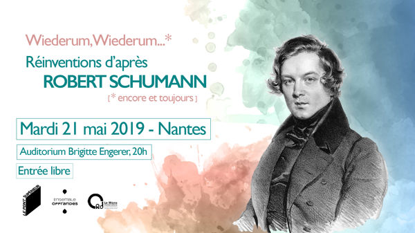 Wiederum, Wiederum...  Réinventions d’après Robert Schumann