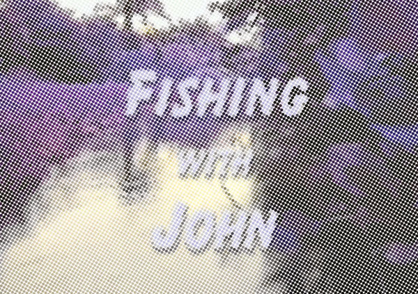 Fishing with John