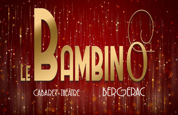OUVERTURE LE BAMBINO - REVUE ET CABARET DE BERGERAC