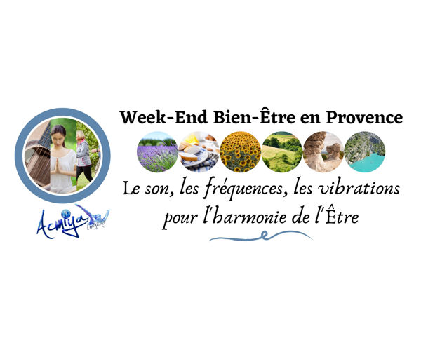 Week-End Bien-Être en Provence : Le son, les fréquences, les vibrations pour l'harmonie de l'Être
