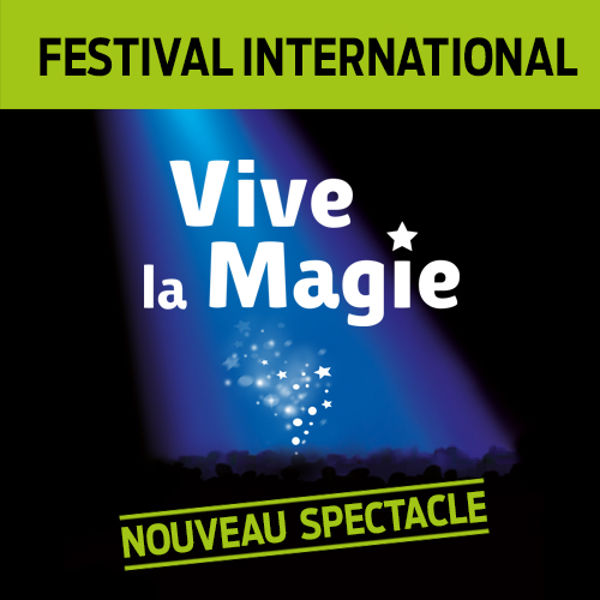 FESTIVAL INTERNATIONAL VIVE LA MAGIE - Bordeaux (33000) - Festival  généraliste - Spectacle - Spectacle comique - Théâtre