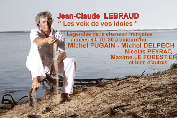  «  LES VOIX DE VOS IDOLES » 2021 - 2022 Des légendes de la chanson française des années 60, 70, 80  avec JC LEBRAUD