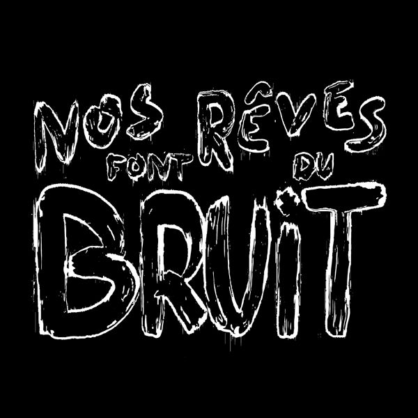 Nos Rêves Font Du Bruit