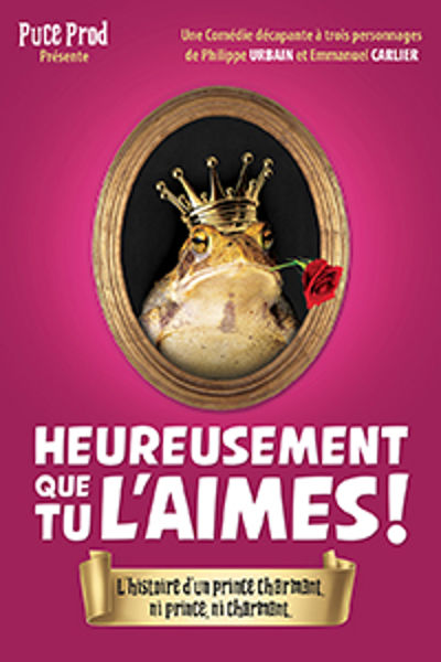 Heureusement que tu l'aimes !