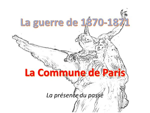 La Guerre franco-allemande de 1870-1871 & La Commune de Paris - Le courage ne suffit pas pour vaincre