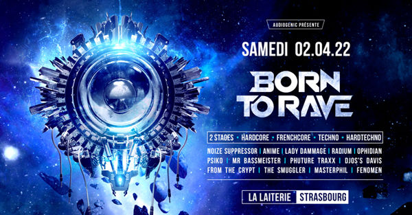 02/04/22 - BORN TO RAVE - LA LAITERIE - STRASBOURG - 2 STAGES – Hardcore - Frenchore – Techno - Hard techno