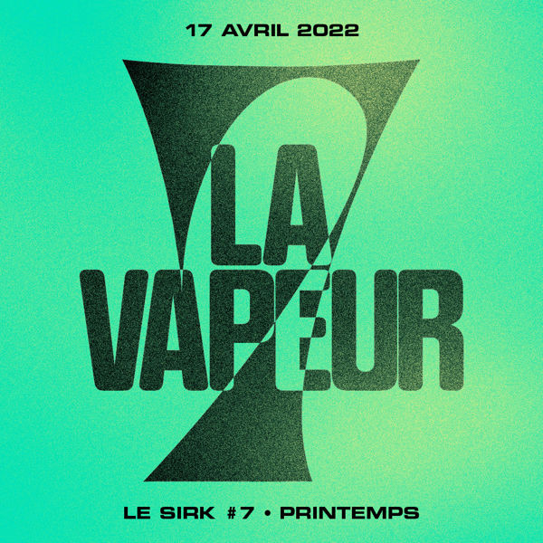 Le SIRK Festival #7 • Printemps @ La Vapeur 