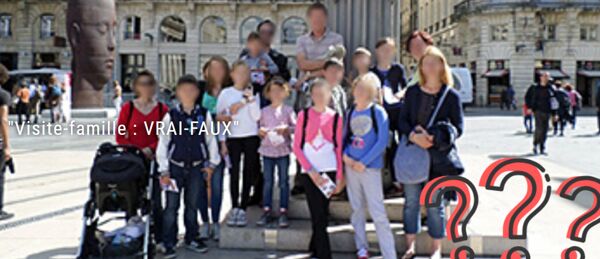 Visite-famille : Vrai-Faux à Bordeaux