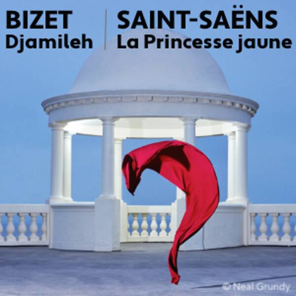 Bizet, Djamileh - Saint-Saëns, La Princesse jaune (Opéra)