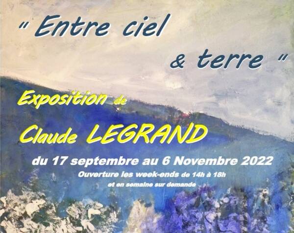 Exposition « Entre Terre et Ciel » de Claude LEGRAND,  artiste peintre plasticien