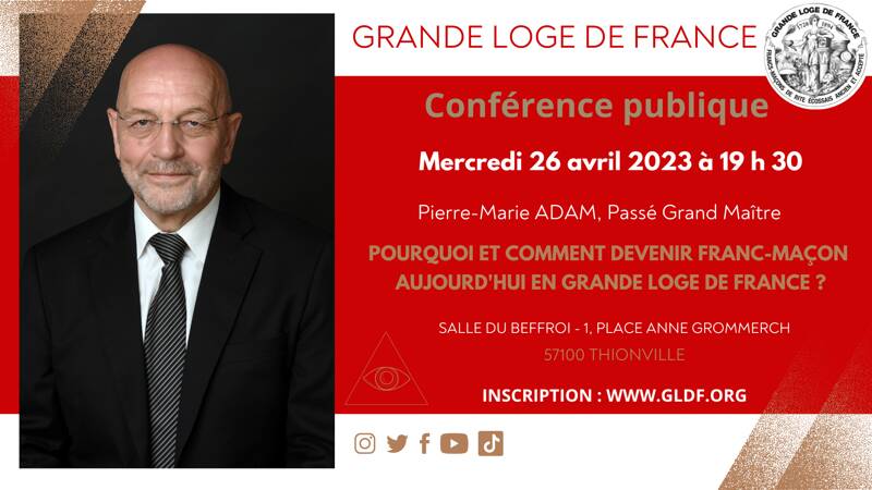 Conférence donnée par Pierre Marie ADAM. Comment et pourquoi devenir Franc Maçon en grande loge de France aujourd'hui?