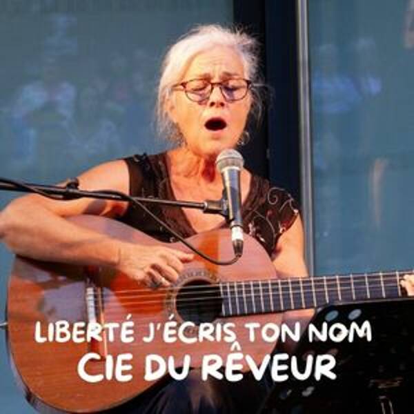 Liberté j'écris ton nom - Cie du Rêveur
