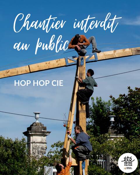 Chantier interdit au public – Hop hop Compagnie