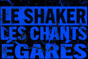 LE SHAKER - Les Chants Egarés 