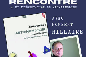 Rencontre avec Norbert Hillaire et présentation de Art#Num@Lieu 