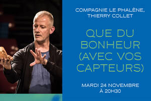 Que du bonheur (avec vos capteurs) | Compagnie Le Phalène / Thierry Collet