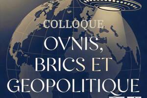 Colloque OVNIS, BRICS ET GEOPOLITIQUE le 19 septembre à Massy