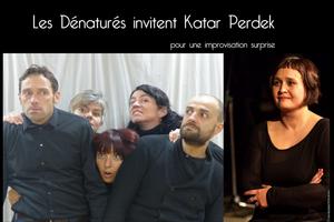 Impro exceptionnelle : Les Dénaturés invitent Katar Perdek