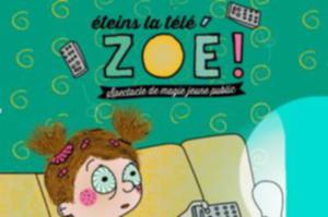 Eteins la télé Zoé par la Cie Fabulouse