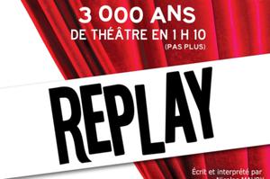 photo Replay - 3 000 ans d'histoire du théâtre en 1h10 (pas plus)