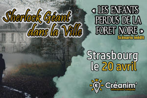 Sherlock GEANT - Strasbourg - Les Enfants perdus de la Forêt Noire