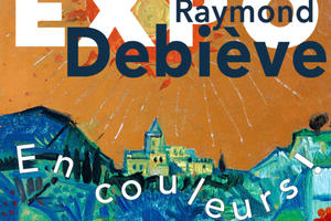 En couleurs ! Exposition Raymond Debiève