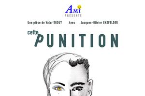photo Cette Punition du 12 au 21 juillet Grand Petit Théâtre 18h25 Avignon OFF 2019
