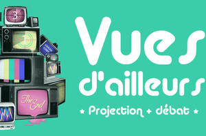 Vues d'Ailleurs - Projections & Débat