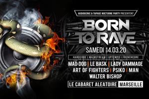 photo 14/03/20 - BORN TO RAVE – MARSEILLE - LE CABARET ALEATOIRE - Hard Music !