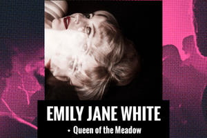 photo Emily Jane White + Queen of the Meadow