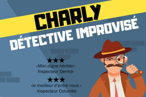 CHARLY, DÉTECTIVE IMPROVISÉ