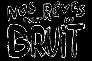 Nos Rêves Font Du Bruit