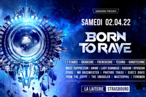 photo 02/04/22 - BORN TO RAVE - LA LAITERIE - STRASBOURG - 2 STAGES – Hardcore - Frenchore – Techno - Hard techno