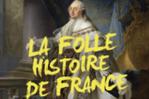 La folle histoire de France