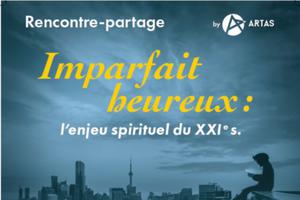 Imparfait heureux : l'enjeu spirituel du XXIe siècle