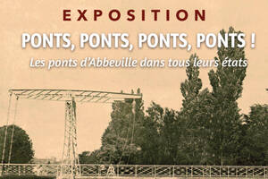 PONTS, PONTS, PONTS, PONTS !  Les ponts d'Abbeville dans tous leurs états