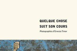 Quelque chose suit son cours (Photos d'Ernesto Timor)