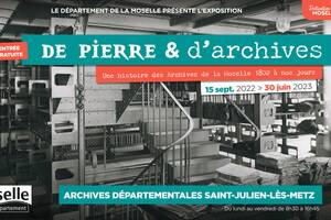 De pierre et d’archives, une histoire des Archives de la Moselle de 1802 à nos jours.