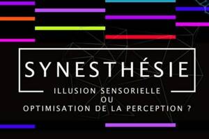 La synesthésie : illusion sensorielle ou optimisation de la perception ?