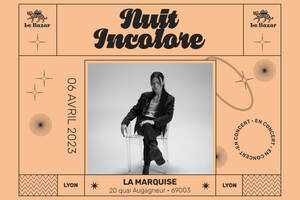 Nuit Incolore - La Marquise - Lyon