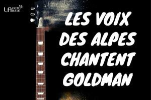 Les Voix des Alpes chantent Goldman