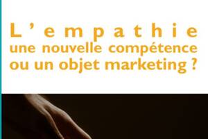 L'empathie, une nouvelle compétence ou un objet marketing ?