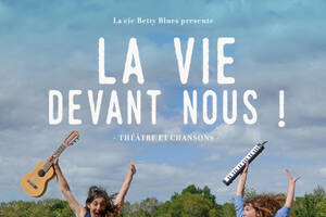 Compagnie Betty Blues | La vie devant nous | Théâtre, chansons, humour