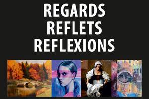 Exposition Regards, reflets, réflexions
